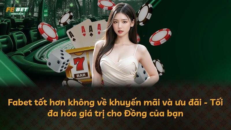 Fabet tốt hơn không về khuyến mãi và ưu đãi - Tối đa hóa giá trị cho Đồng của bạn