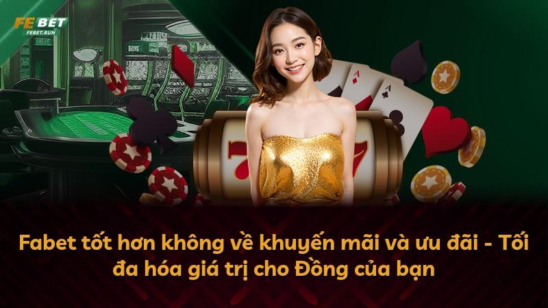 Fabet tốt hơn không về khuyến mãi và ưu đãi - Tối đa hóa giá trị cho Đồng của bạn