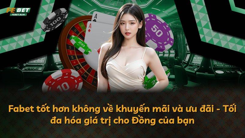 Fabet tốt hơn không về khuyến mãi và ưu đãi - Tối đa hóa giá trị cho Đồng của bạn