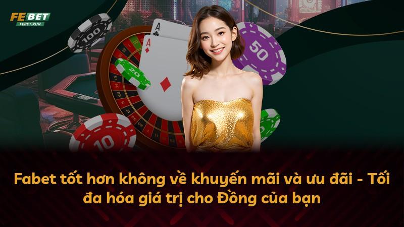 Fabet tốt hơn không về khuyến mãi và ưu đãi - Tối đa hóa giá trị cho Đồng của bạn