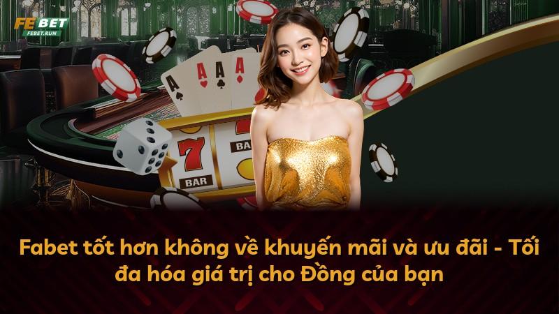 Fabet tốt hơn không về khuyến mãi và ưu đãi - Tối đa hóa giá trị cho Đồng của bạn