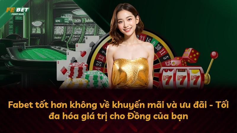 Fabet tốt hơn không về khuyến mãi và ưu đãi - Tối đa hóa giá trị cho Đồng của bạn