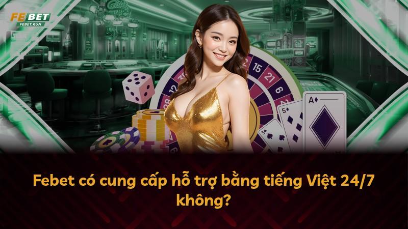 Febet có cung cấp hỗ trợ bằng tiếng Việt 24/7 không?