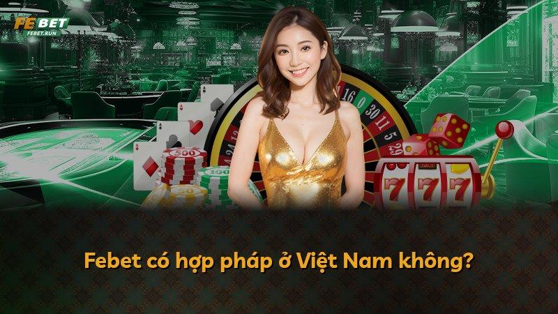 Febet có hợp pháp ở Việt Nam không?