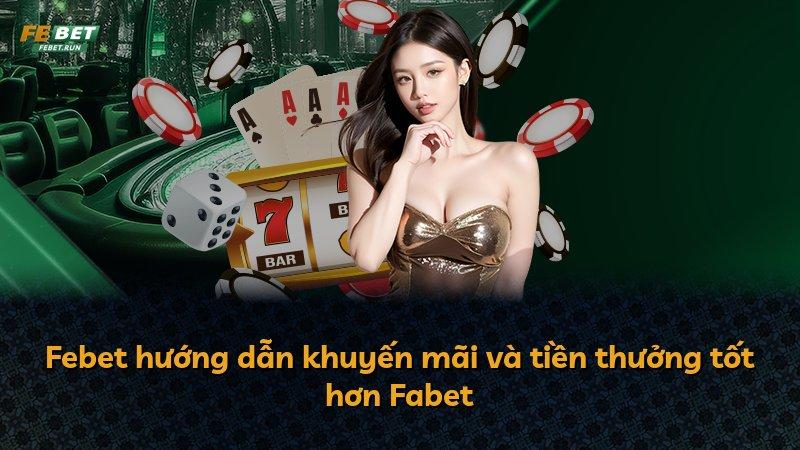 Febet hướng dẫn khuyến mãi và tiền thưởng tốt hơn Fabet