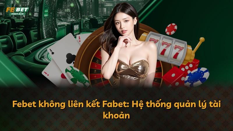Febet không liên kết Fabet: Hệ thống quản lý tài khoản