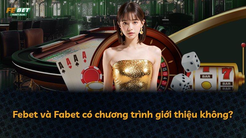 Febet và Fabet có chương trình giới thiệu không?