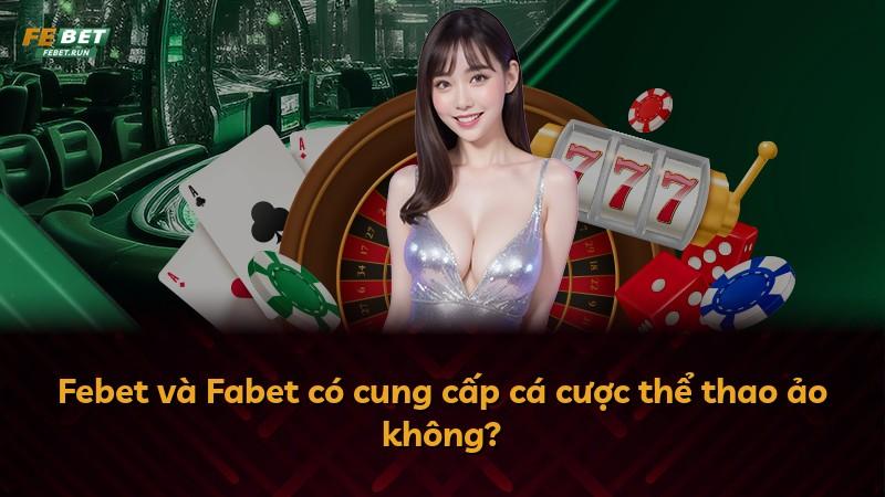 Febet và Fabet có cung cấp cá cược thể thao ảo không?