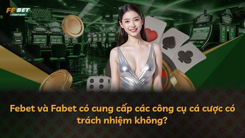 Febet và Fabet có cung cấp các công cụ cá cược có trách nhiệm không?