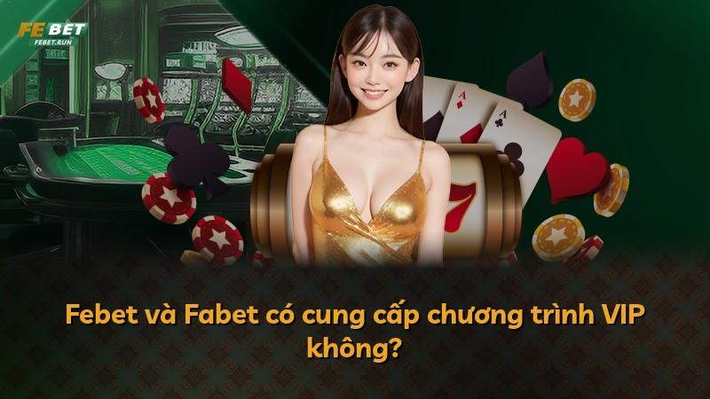 Febet và Fabet có cung cấp chương trình VIP không?