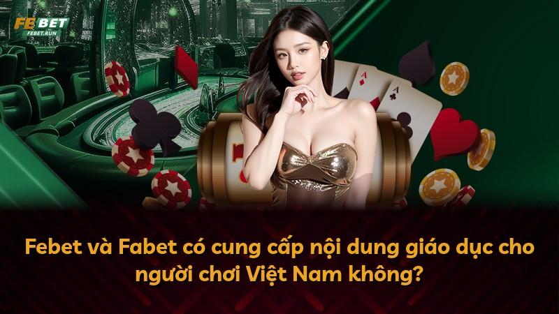 Febet và Fabet có cung cấp nội dung giáo dục cho người chơi Việt Nam không?