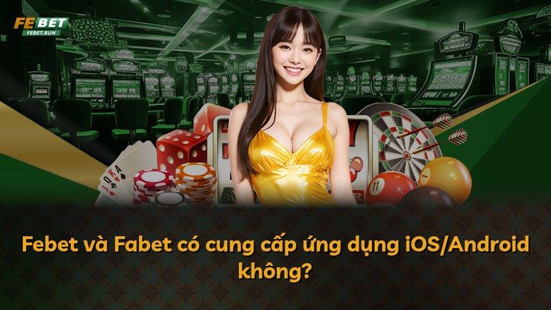 Febet và Fabet có cung cấp ứng dụng iOS/Android không?