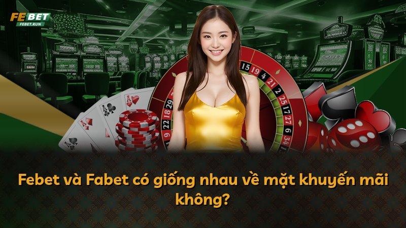 Febet và Fabet có giống nhau về mặt khuyến mãi không?