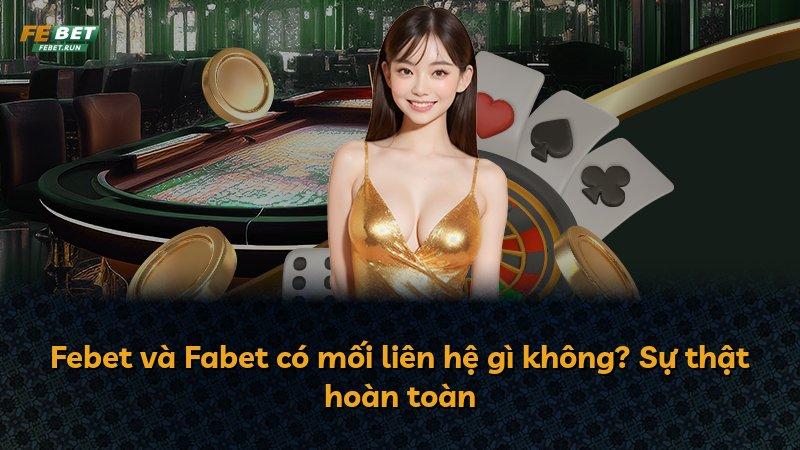 Febet và Fabet có mối liên hệ gì không? Sự thật hoàn toàn