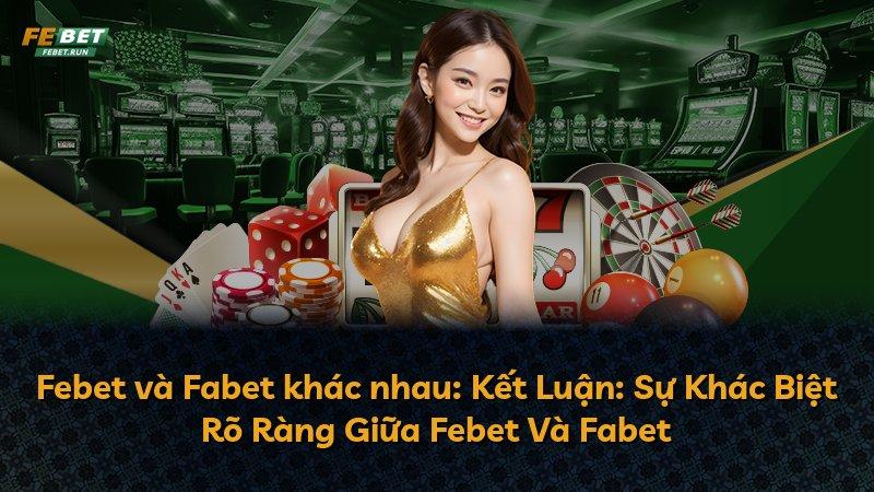 Febet và Fabet khác nhau: Kết Luận: Sự Khác Biệt Rõ Ràng Giữa Febet Và Fabet