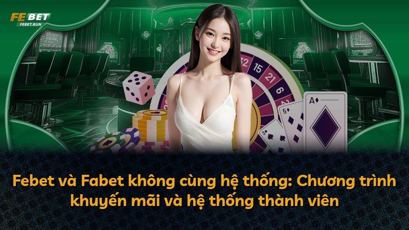 Febet và Fabet không cùng hệ thống: Chương trình khuyến mãi và hệ thống thành viên