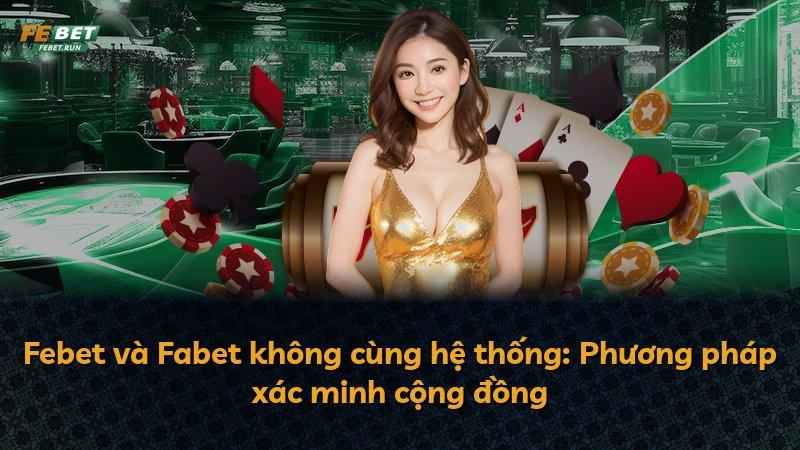 Febet và Fabet không cùng hệ thống: Phương pháp xác minh cộng đồng