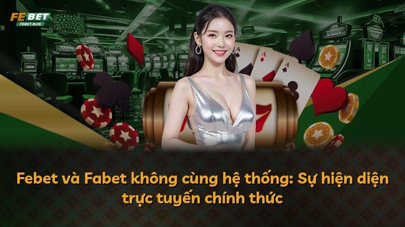 Febet và Fabet không cùng hệ thống: Sự hiện diện trực tuyến chính thức