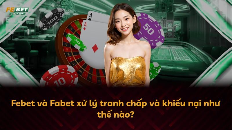 Febet và Fabet xử lý tranh chấp và khiếu nại như thế nào?