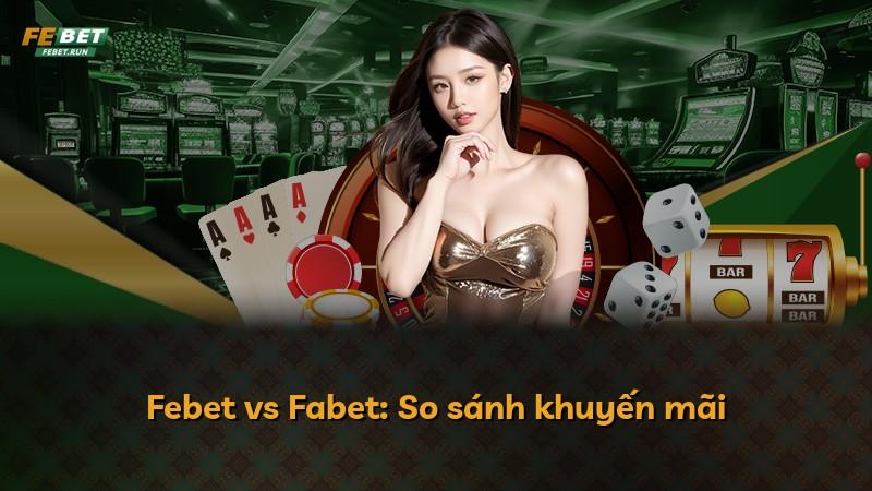 Febet vs Fabet: So sánh khuyến mãi