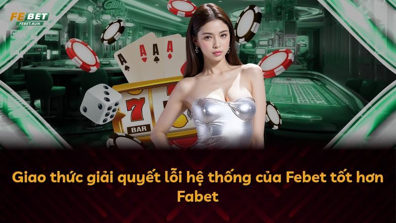 Giao thức giải quyết lỗi hệ thống của Febet tốt hơn Fabet