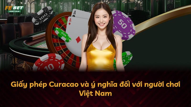 Giấy phép Curacao và ý nghĩa đối với người chơi Việt Nam