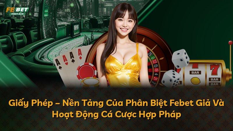Giấy Phép – Nền Tảng Của Phân Biệt Febet Giả Và Hoạt Động Cá Cược Hợp Pháp