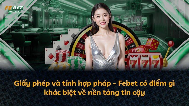 Giấy phép và tính hợp pháp - Febet có điểm gì khác biệt về nền tảng tin cậy