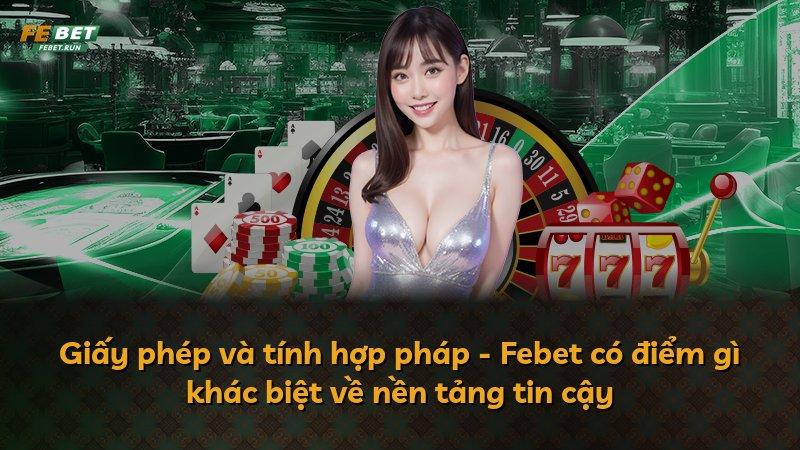 Giấy phép và tính hợp pháp - Febet có điểm gì khác biệt về nền tảng tin cậy