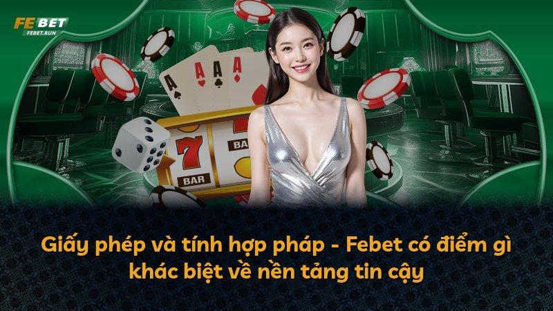 Giấy phép và tính hợp pháp - Febet có điểm gì khác biệt về nền tảng tin cậy