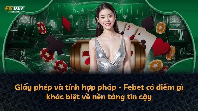 Giấy phép và tính hợp pháp - Febet có điểm gì khác biệt về nền tảng tin cậy
