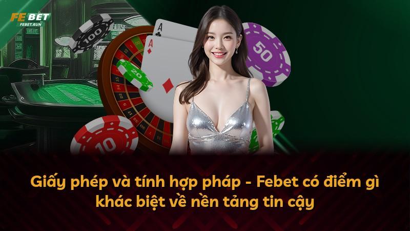 Giấy phép và tính hợp pháp - Febet có điểm gì khác biệt về nền tảng tin cậy