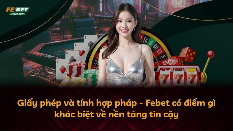 Giấy phép và tính hợp pháp - Febet có điểm gì khác biệt về nền tảng tin cậy