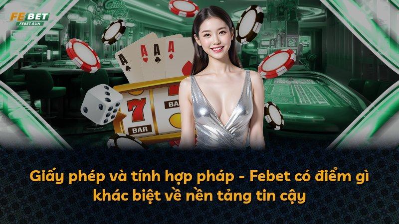 Giấy phép và tính hợp pháp - Febet có điểm gì khác biệt về nền tảng tin cậy
