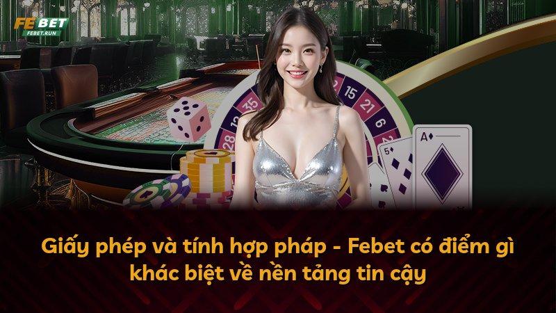Giấy phép và tính hợp pháp - Febet có điểm gì khác biệt về nền tảng tin cậy