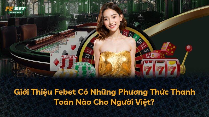 Giới Thiệu Febet Có Những Phương Thức Thanh Toán Nào Cho Người Việt?
