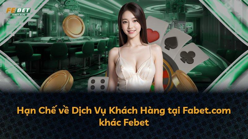 Hạn Chế về Dịch Vụ Khách Hàng tại Fabet.com khác Febet