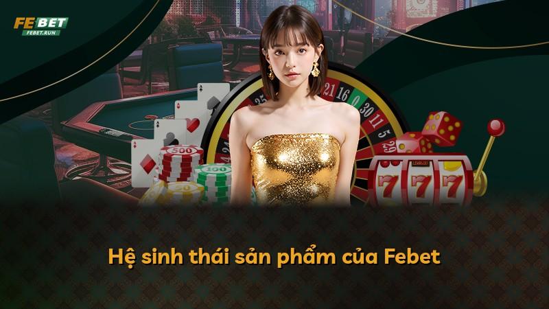 Hệ sinh thái sản phẩm của Febet