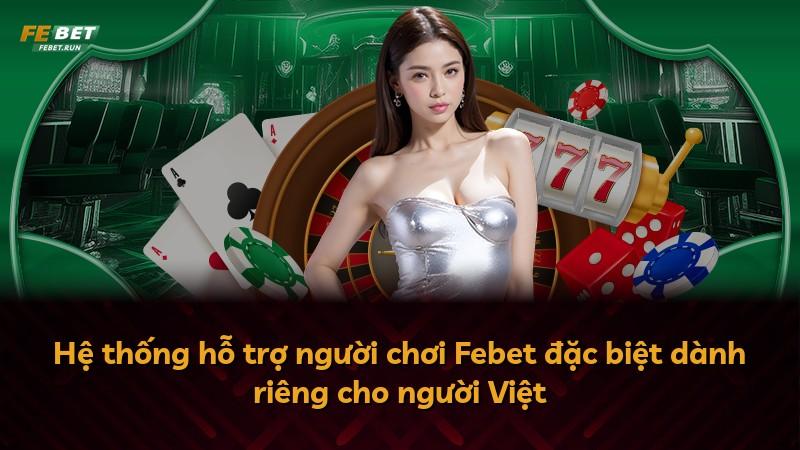 Hệ thống hỗ trợ người chơi Febet đặc biệt dành riêng cho người Việt