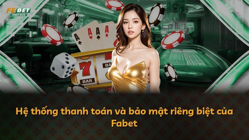 Hệ thống thanh toán và bảo mật riêng biệt của Fabet