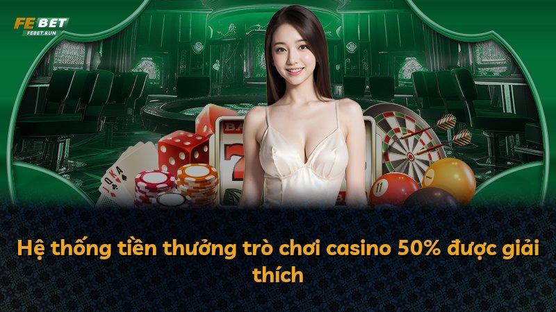 Hệ thống tiền thưởng trò chơi casino 50% được giải thích