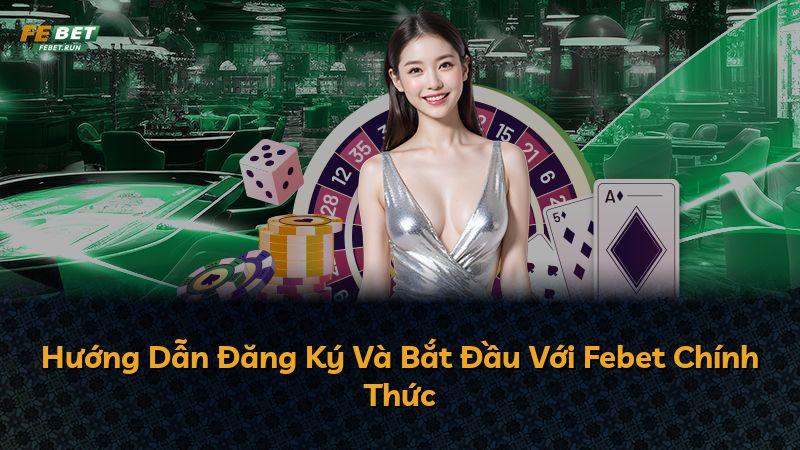 Hướng Dẫn Đăng Ký Và Bắt Đầu Với Febet Chính Thức