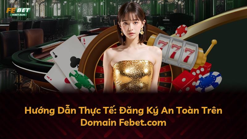 Hướng Dẫn Thực Tế: Đăng Ký An Toàn Trên Domain Febet.com