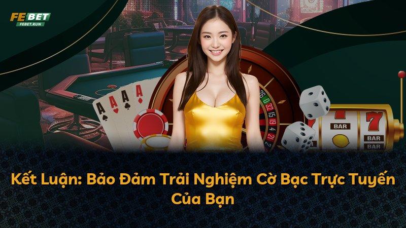 Kết Luận: Bảo Đảm Trải Nghiệm Cờ Bạc Trực Tuyến Của Bạn