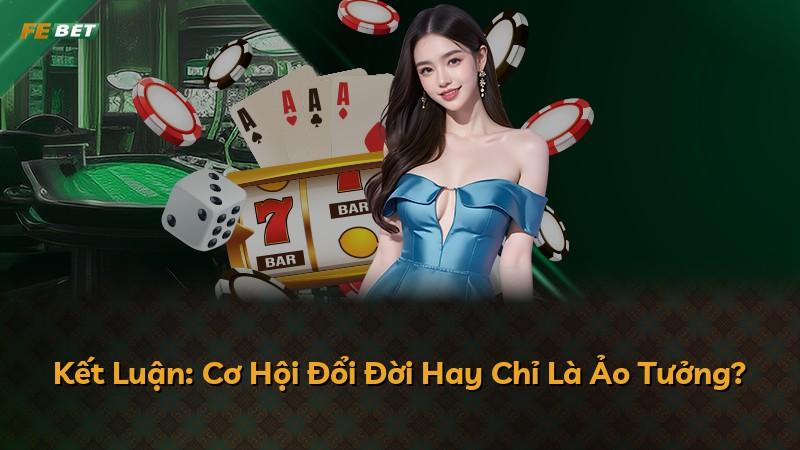 Kết Luận: Cơ Hội Đổi Đời Hay Chỉ Là Ảo Tưởng?