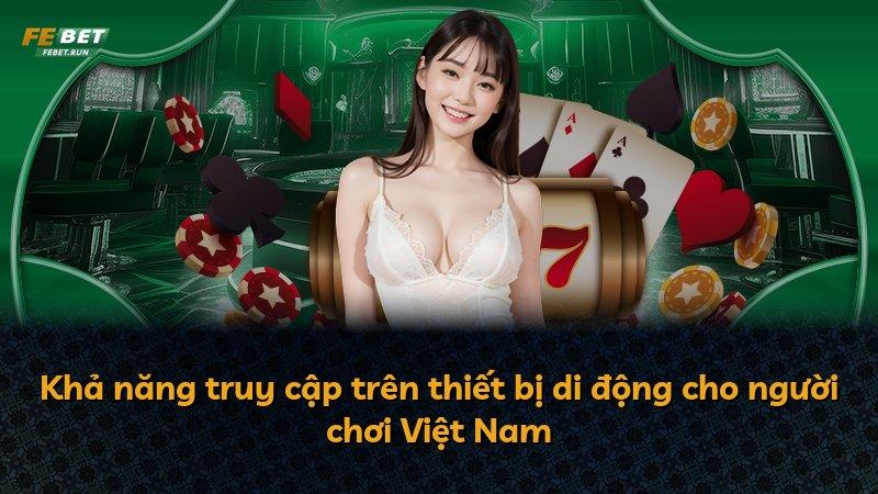 Khả năng truy cập trên thiết bị di động cho người chơi Việt Nam