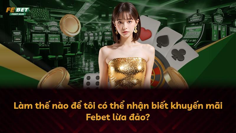 Làm thế nào để tôi có thể nhận biết khuyến mãi Febet lừa đảo?