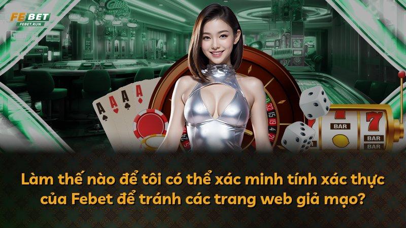 Làm thế nào để tôi có thể xác minh tính xác thực của Febet để tránh các trang web giả mạo?