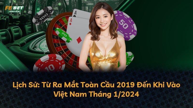 Lịch Sử: Từ Ra Mắt Toàn Cầu 2019 Đến Khi Vào Việt Nam Tháng 1/2024