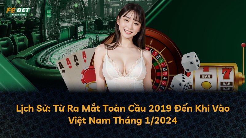 Lịch Sử: Từ Ra Mắt Toàn Cầu 2019 Đến Khi Vào Việt Nam Tháng 1/2024